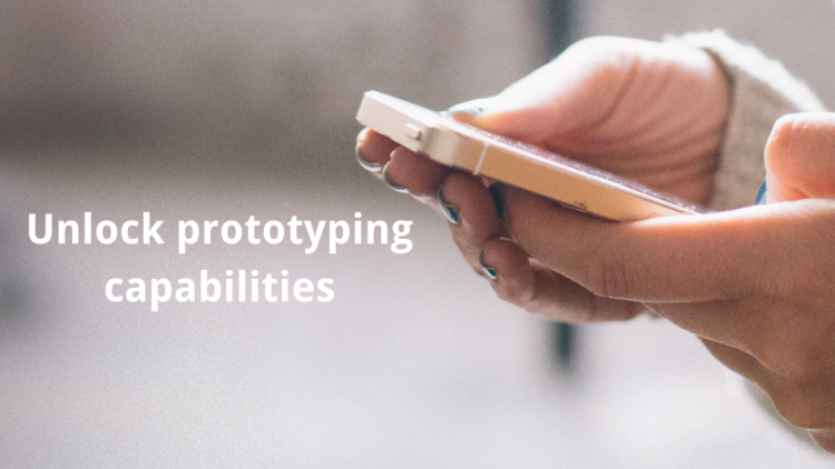 Unlock prototyping capabilities ; make hay when the sun shines